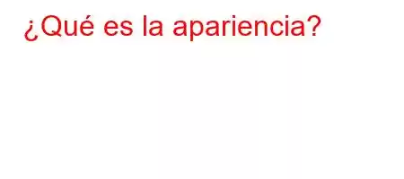 ¿Qué es la apariencia