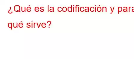 ¿Qué es la codificación y para qué sirve