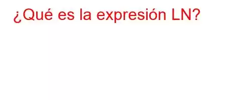 ¿Qué es la expresión LN