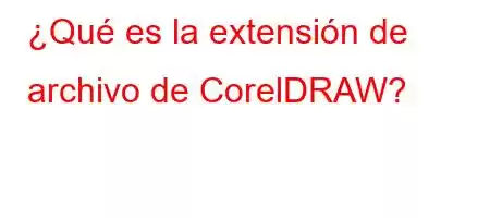 ¿Qué es la extensión de archivo de CorelDRAW