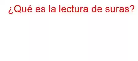 ¿Qué es la lectura de suras