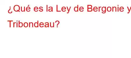 ¿Qué es la Ley de Bergonie y Tribondeau