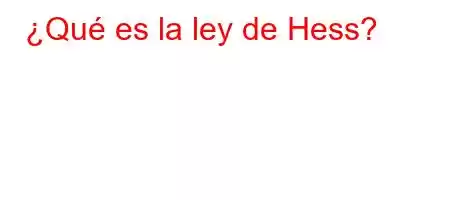 ¿Qué es la ley de Hess?