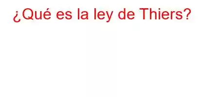 ¿Qué es la ley de Thiers