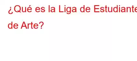 ¿Qué es la Liga de Estudiantes de Arte?