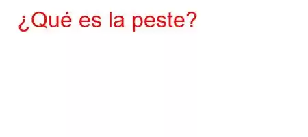 ¿Qué es la peste?