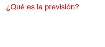 ¿Qué es la previsión