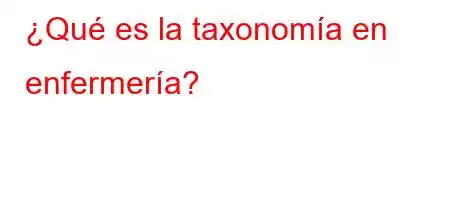 ¿Qué es la taxonomía en enfermería