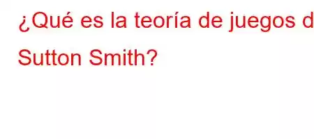 ¿Qué es la teoría de juegos de Sutton Smith?