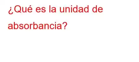 ¿Qué es la unidad de absorbancia?