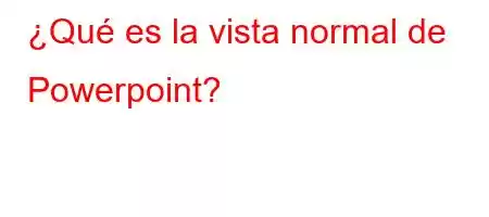 ¿Qué es la vista normal de Powerpoint?