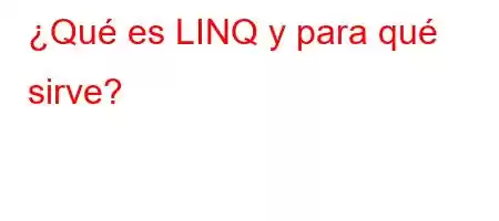 ¿Qué es LINQ y para qué sirve