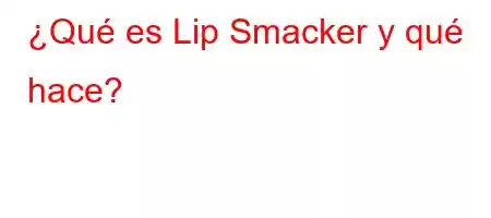 ¿Qué es Lip Smacker y qué hace?