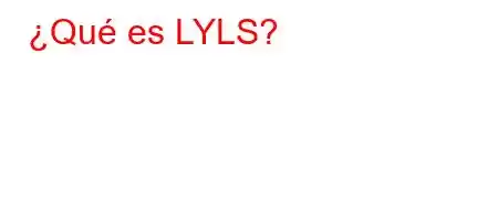 ¿Qué es LYLS