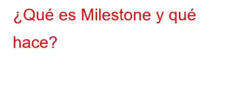 ¿Qué es Milestone y qué hace?