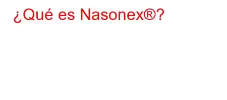 ¿Qué es Nasonex®?