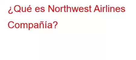 ¿Qué es Northwest Airlines [Compañía]