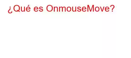 ¿Qué es OnmouseMove?