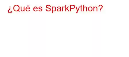 ¿Qué es SparkPython?