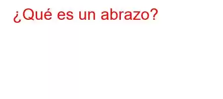 ¿Qué es un abrazo?