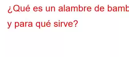 ¿Qué es un alambre de bambú y para qué sirve?