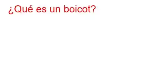 ¿Qué es un boicot?