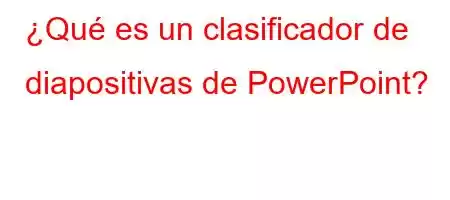 ¿Qué es un clasificador de diapositivas de PowerPoint?