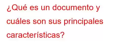 ¿Qué es un documento y cuáles son sus principales características?