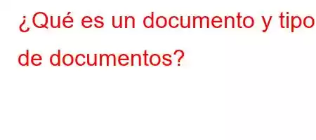 ¿Qué es un documento y tipos de documentos