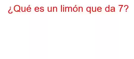 ¿Qué es un limón que da 7?