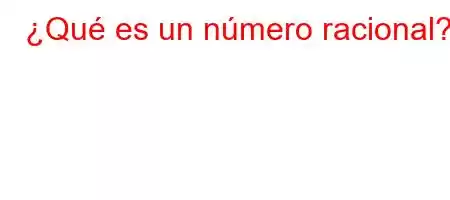 ¿Qué es un número racional