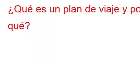 ¿Qué es un plan de viaje y por qué?