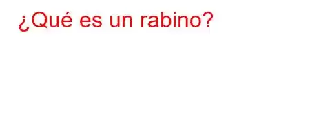 ¿Qué es un rabino?