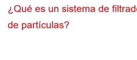 ¿Qué es un sistema de filtrado de partículas