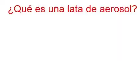 ¿Qué es una lata de aerosol