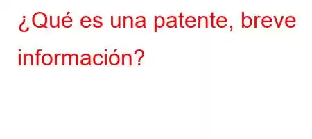 ¿Qué es una patente, breve información