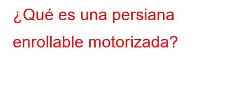 ¿Qué es una persiana enrollable motorizada