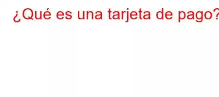 ¿Qué es una tarjeta de pago