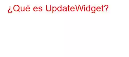 ¿Qué es UpdateWidget?