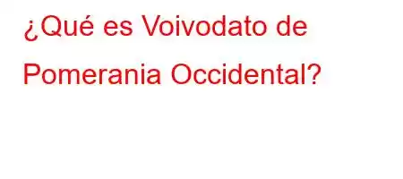 ¿Qué es Voivodato de Pomerania Occidental?