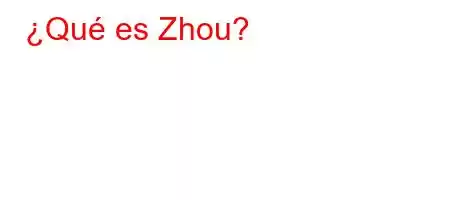 ¿Qué es Zhou