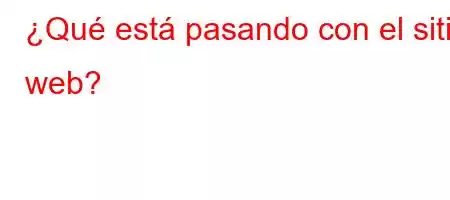 ¿Qué está pasando con el sitio web?