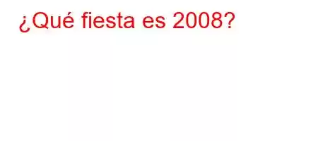 ¿Qué fiesta es 2008?