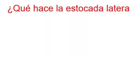 ¿Qué hace la estocada lateral?