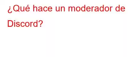 ¿Qué hace un moderador de Discord