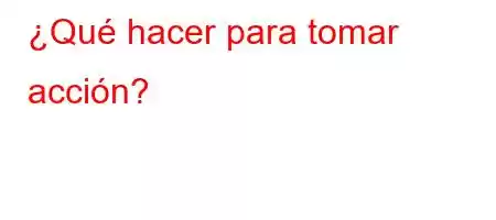 ¿Qué hacer para tomar acción?