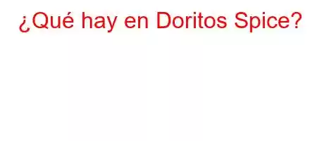 ¿Qué hay en Doritos Spice?