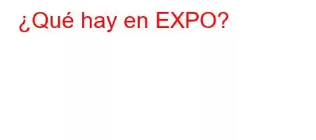 ¿Qué hay en EXPO?