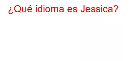 ¿Qué idioma es Jessica?