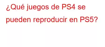 ¿Qué juegos de PS4 se pueden reproducir en PS5?